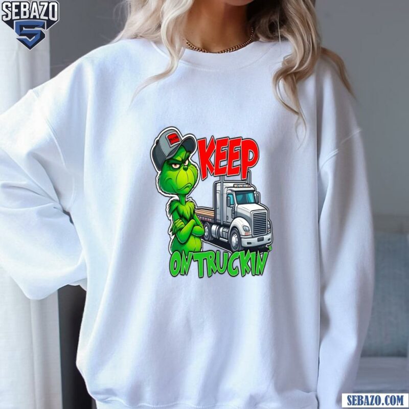 Christmas Grinch Keep On Truckin Shirt sweatshirt