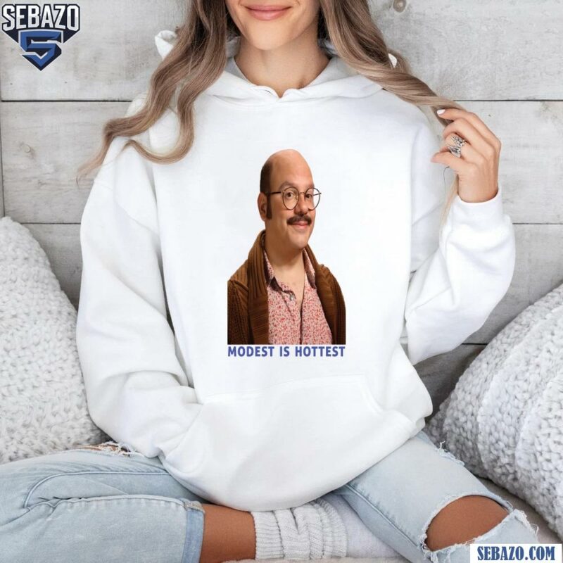 David Cross Modest Is Hottest Funny Meme Shirt hoodie