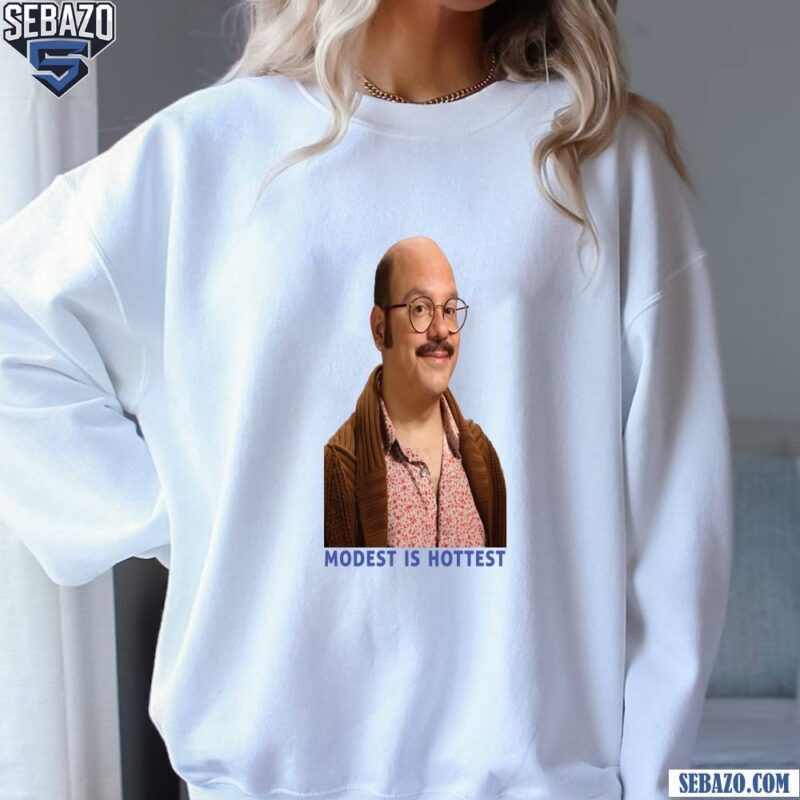 David Cross Modest Is Hottest Funny Meme Shirt sweatshirt