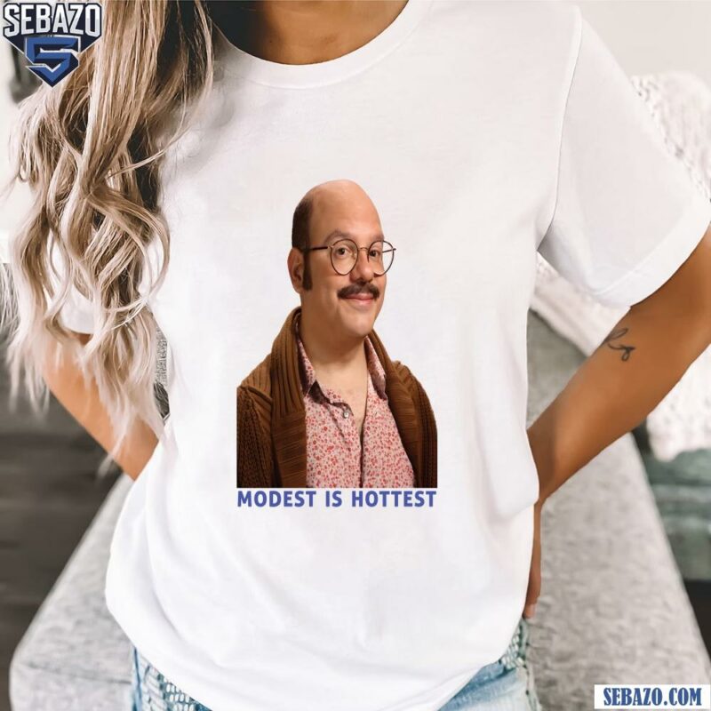 David Cross Modest Is Hottest Funny Meme Shirt t-shirt