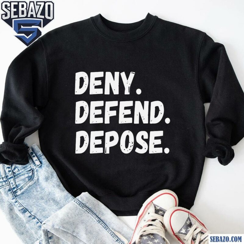 Deny Defend Depose Shirt sweatshirt