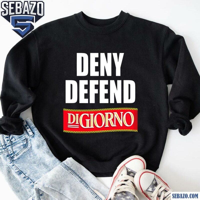 Deny Defend Digiorno Funny Meme Shirt sweatshirt