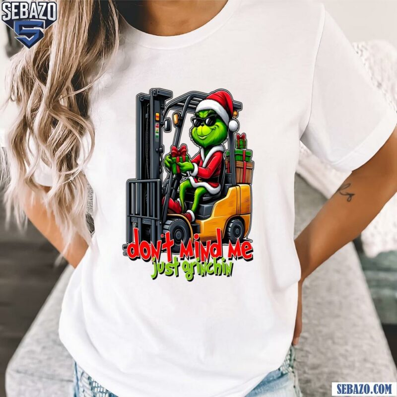 Dont Mind Me Just Grinchin Christmas Forklift Driver Shirt t-shirt