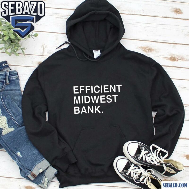 Efficient Midwest Bank Shirt hoodie