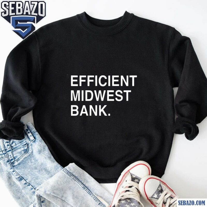 Efficient Midwest Bank Shirt sweatshirt