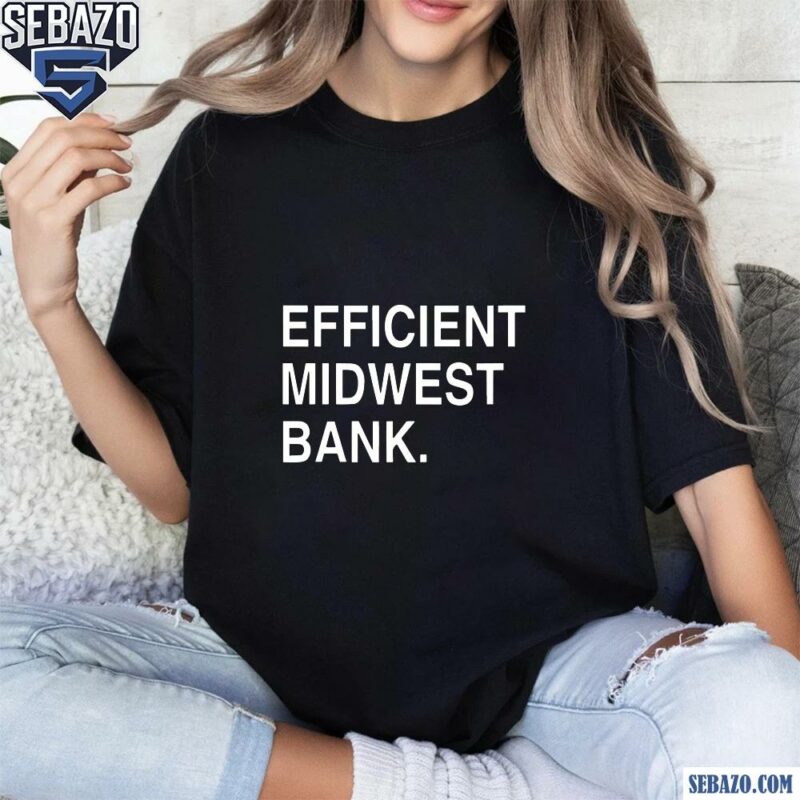 Efficient Midwest Bank Shirt t-shirt