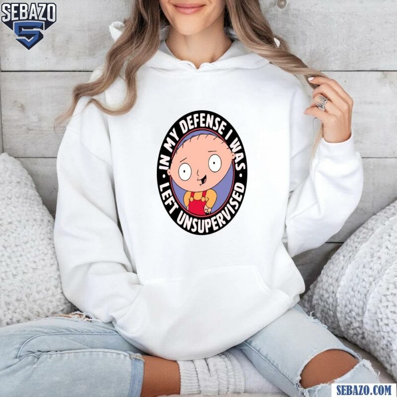 Family Guy Stewie In My Defense I Was Left Unsupervised Shirt hoodie