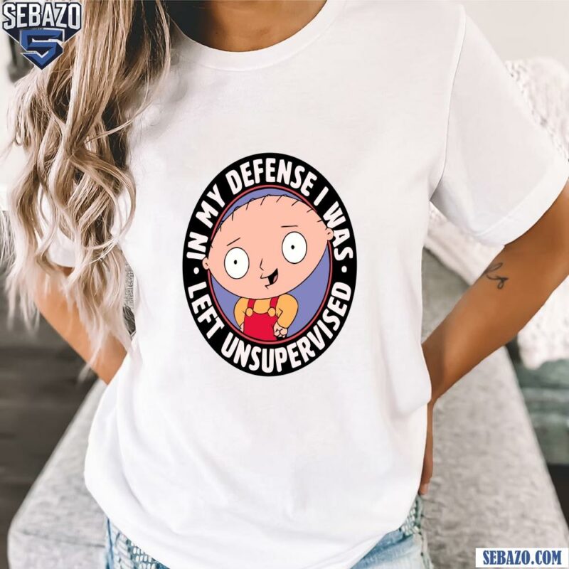 Family Guy Stewie In My Defense I Was Left Unsupervised Shirt t-shirt