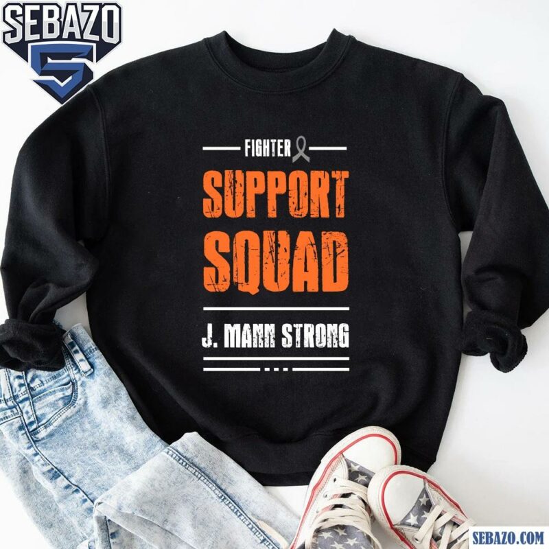 Fighter Support Squad J Mann Strong Shirt sweatshirt