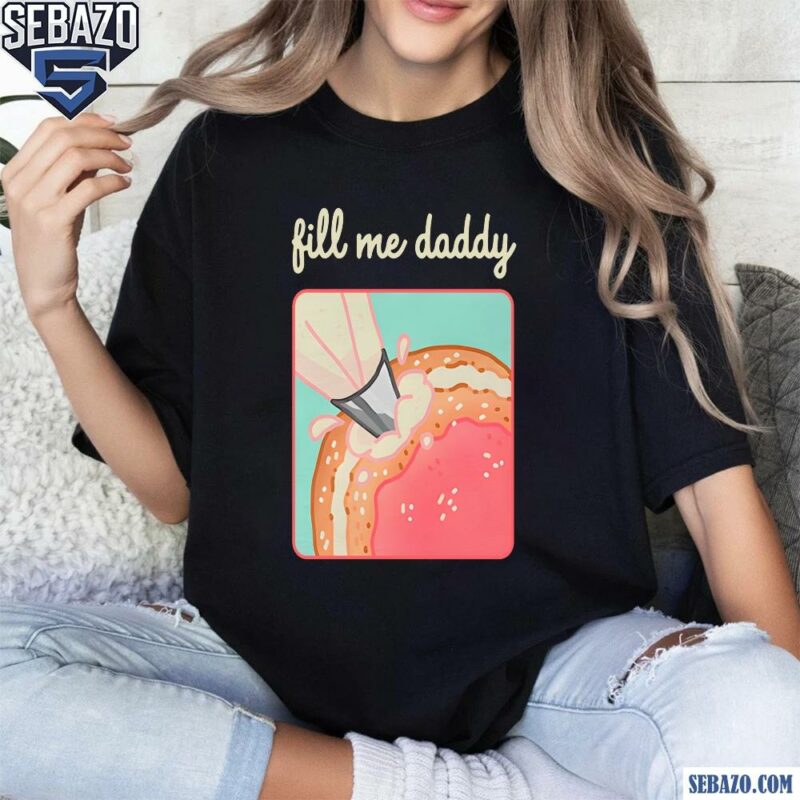 Fill Me Daddy Donut Parody Shirt t-shirt