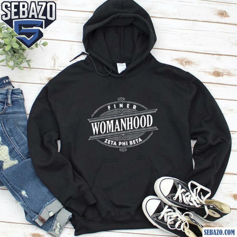 Finer Womanhood Zeta Phi Beta Sorority Shirt hoodie