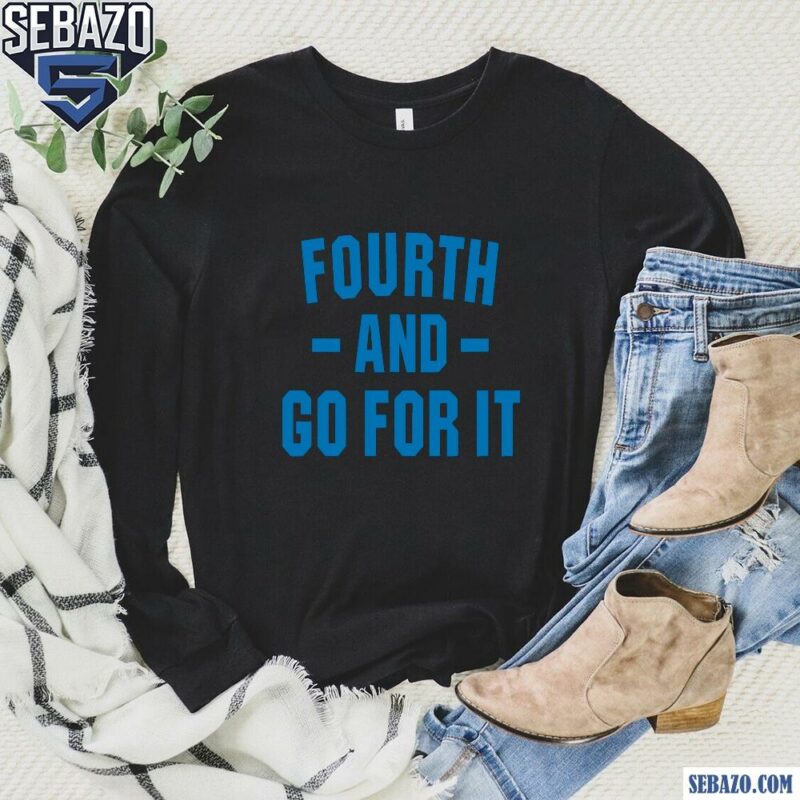 Fourth And Go For It Detroit Lions Shirt long sleeved