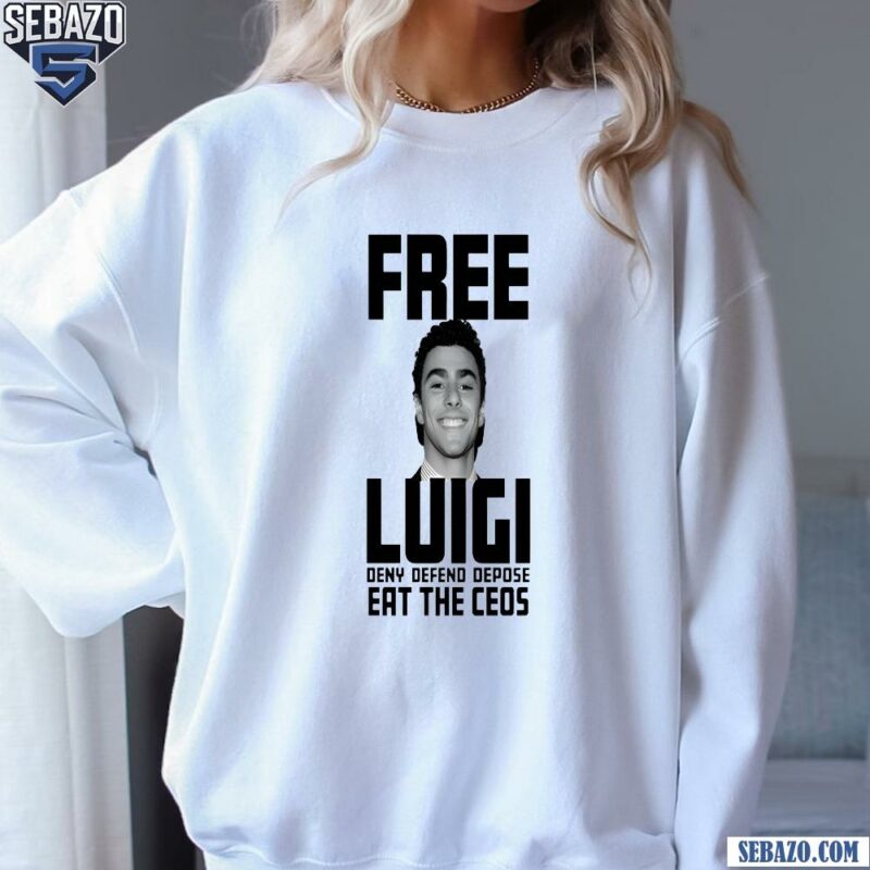 Free Luigi Deny Defend Depose Eat The Ceos Shirt sweatshirt