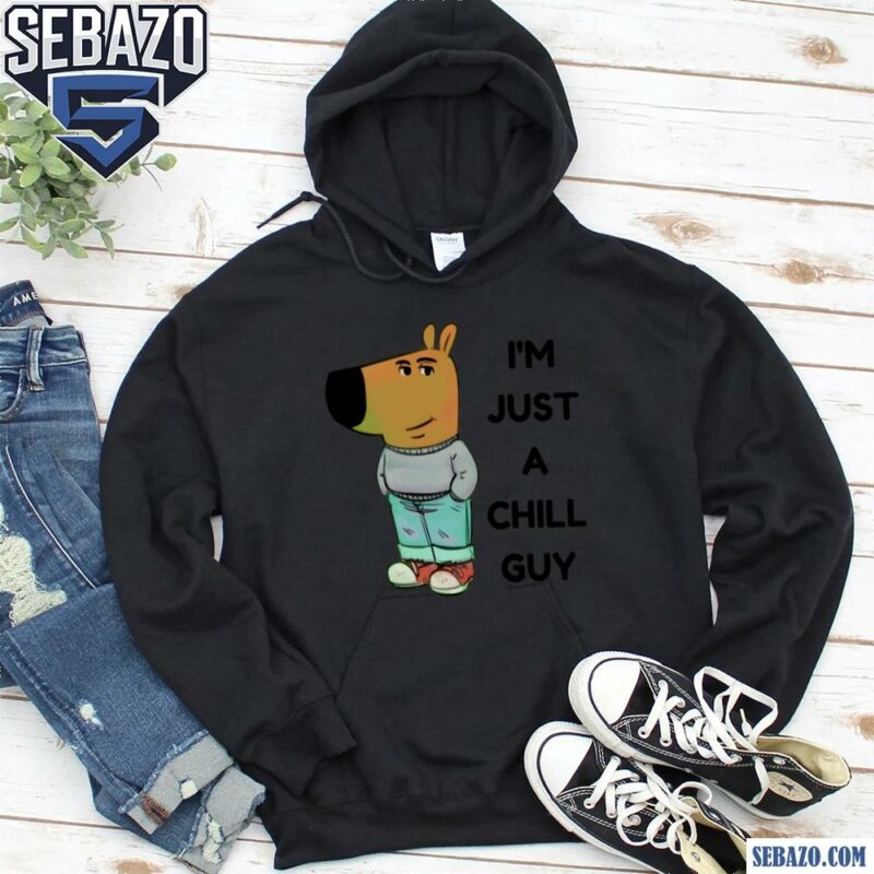 Funny I Am Just A Chill Guy Meme Shirt hoodie