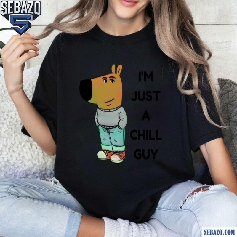 Funny I Am Just A Chill Guy Meme Shirt t-shirt