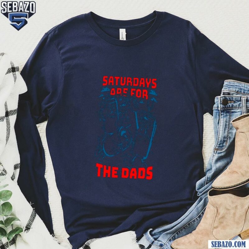 Funny Saturdays Are For The Dads Football Shirt long sleeved