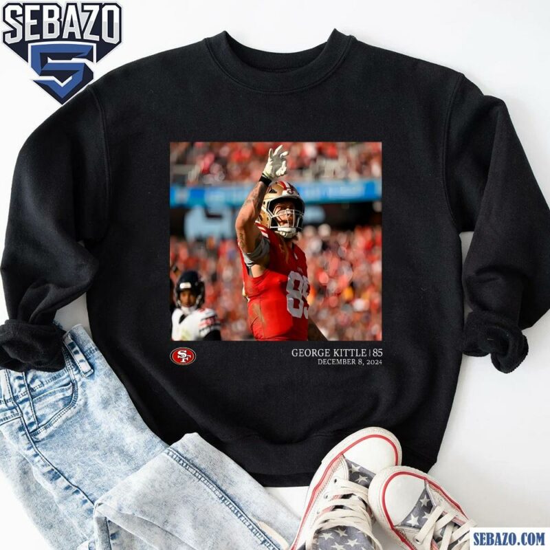 George Kittle 85 San Francisco 49Ers December 8 2024 Shirt sweatshirt