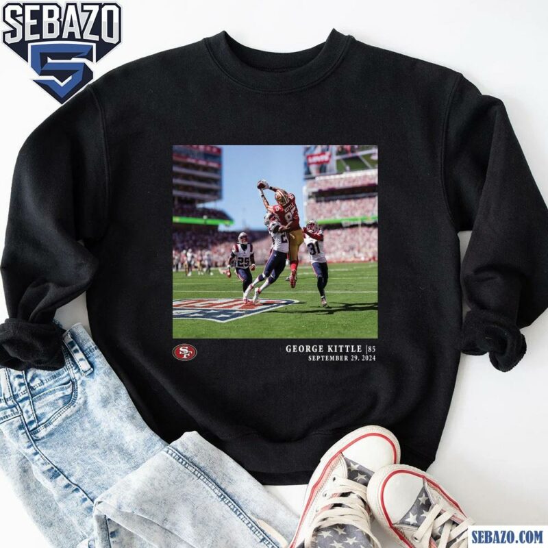 George Kittle 85 San Francisco 49Ers Sep 29 2029 Shirt sweatshirt