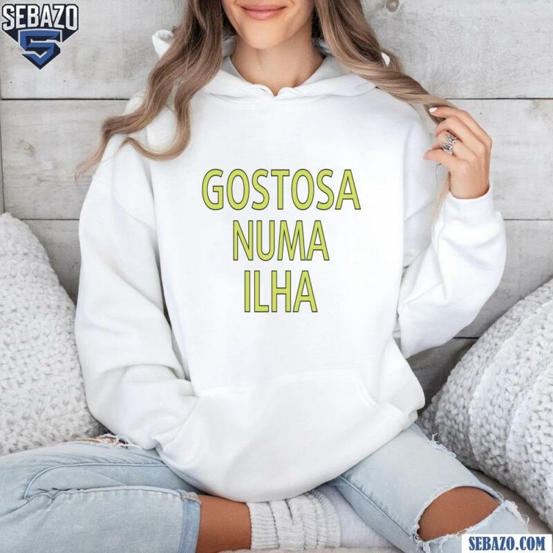 Gostosa Numa Ilha Shirt hoodie