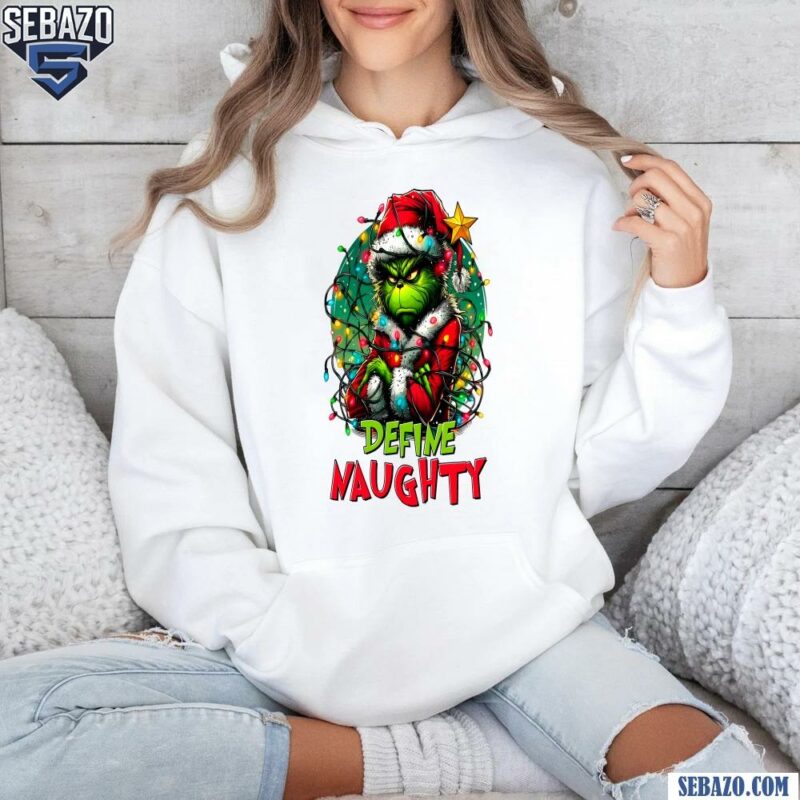 Grinch Define Naughty Grinch Christmas Lights Shirt hoodie