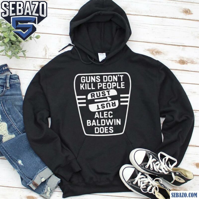 Guns Dont Kill People Rust Alec Baldwin Does Shirt hoodie