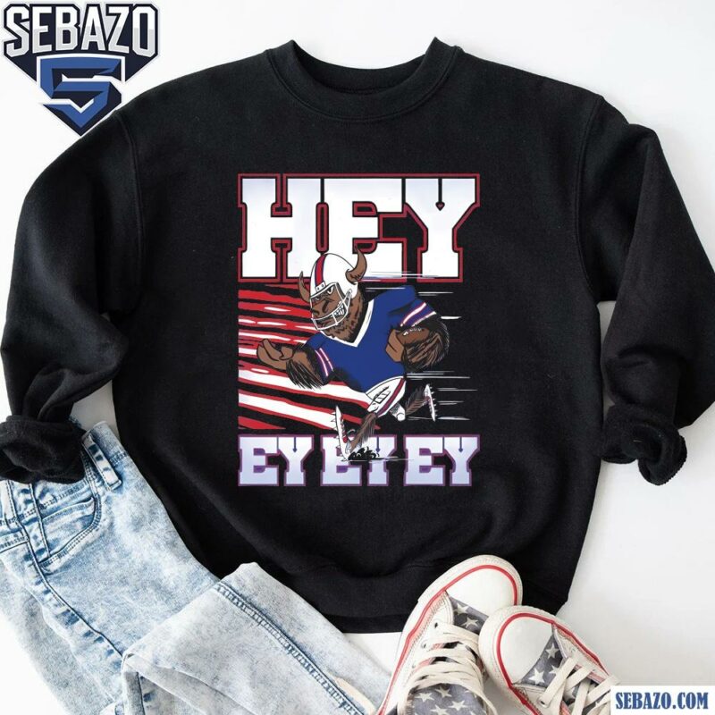 Hey Billy Buffalo Ey Ey Ey Buffalo Bills Shirt sweatshirt