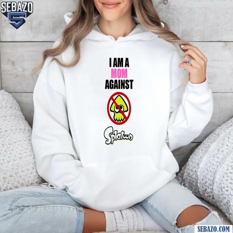 I Am A Mom Against Splatoon Shirt hoodie