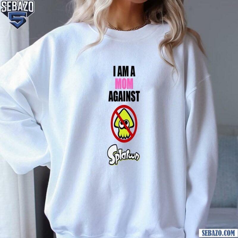 I Am A Mom Against Splatoon Shirt sweatshirt