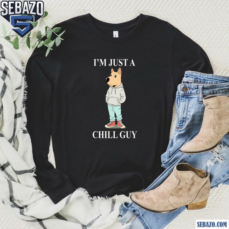 I Am Just A Chill Guy Tee Funny Humor Shirt long sleeved