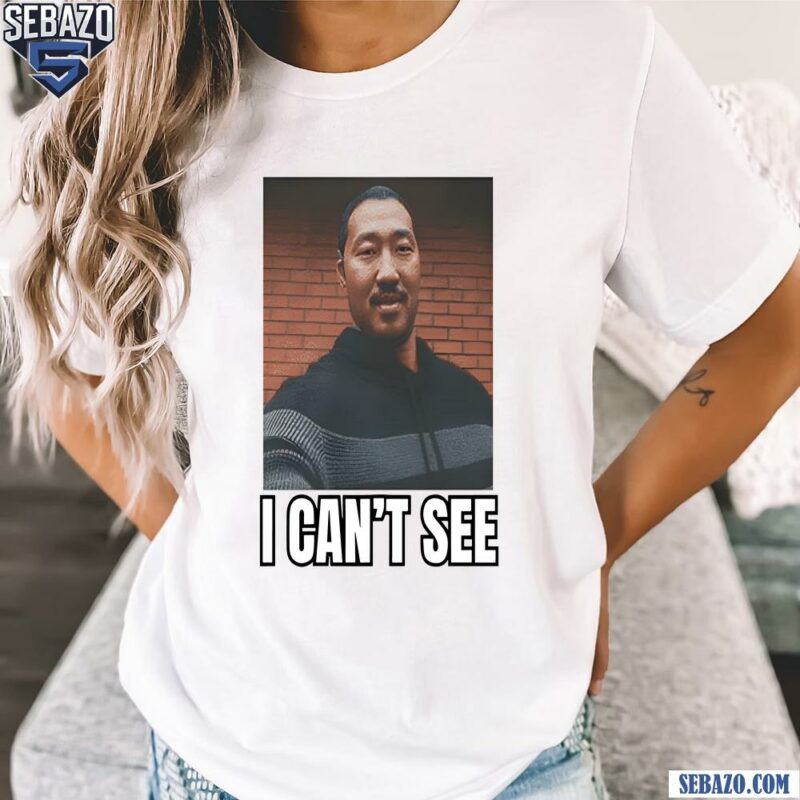 I Cant See Andrew Ahn Funny Meme Shirt t-shirt