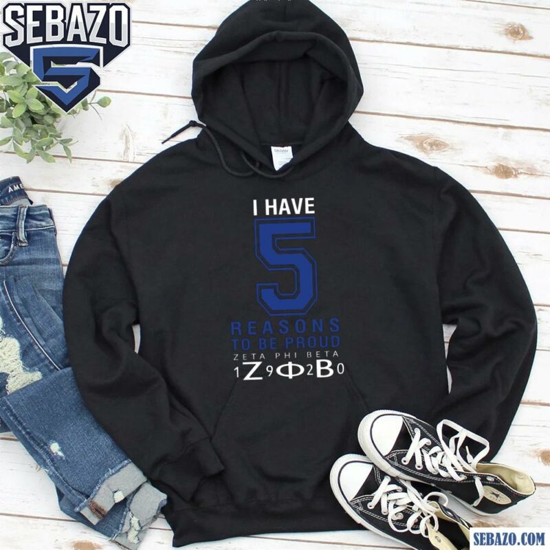 I Have Five Reasons To Be Proud Zeta Phi Beta 1920 Shirt hoodie