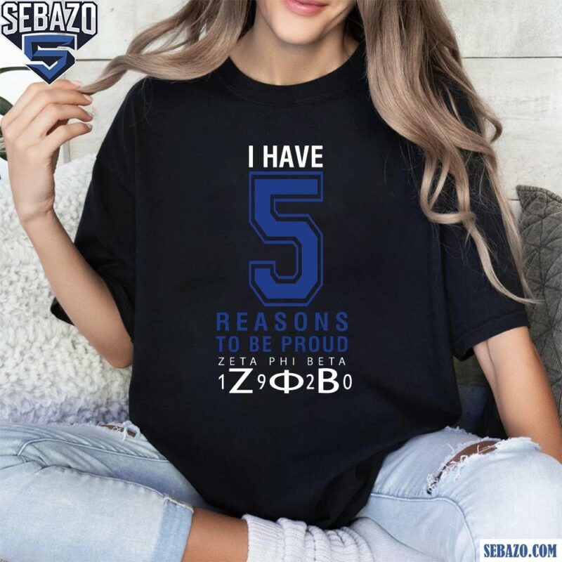 I Have Five Reasons To Be Proud Zeta Phi Beta 1920 Shirt t-shirt