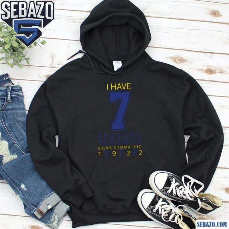 I Have Seven Reasons To Be Proud Sigma Gamma Rho Shirt hoodie