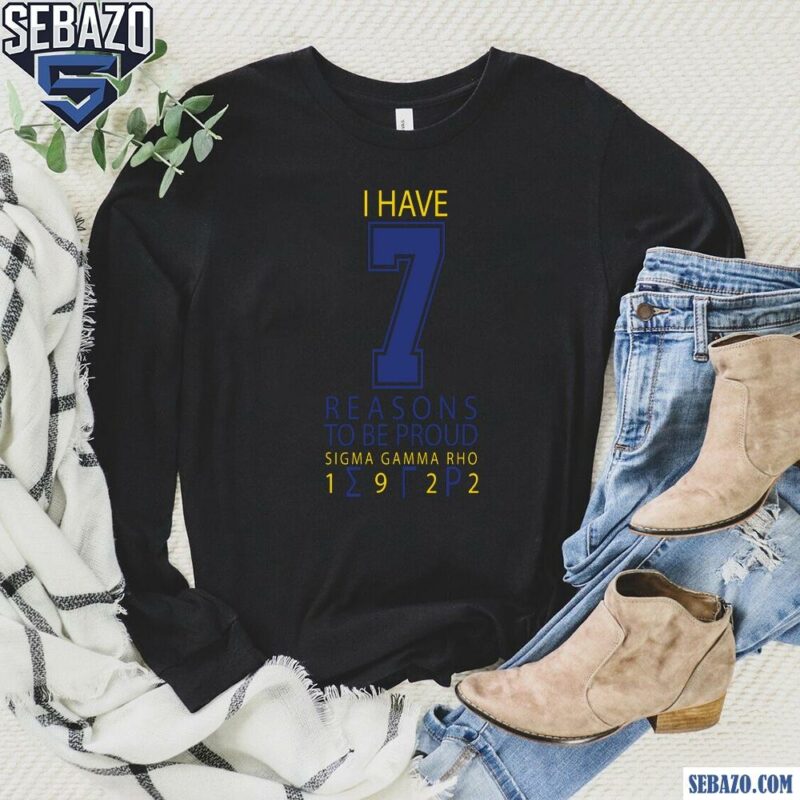 I Have Seven Reasons To Be Proud Sigma Gamma Rho Shirt long sleeved