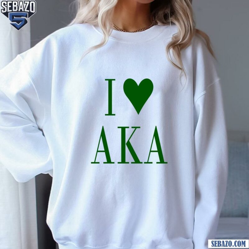 I Love AKA Alpha Kappa Alpha Shirt sweatshirt