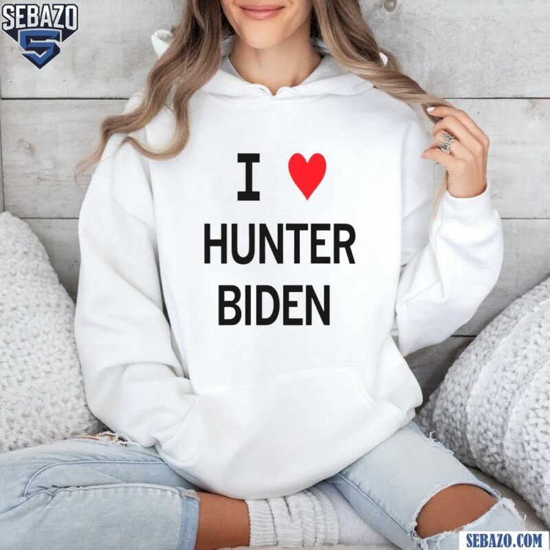 I Love Hunter Biden Shirt hoodie