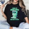 I Made My Sims Kiss And Now Im Gay Shirt t-shirt