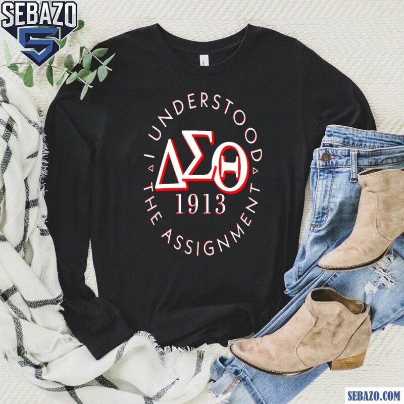 I Understood The Assignment Delta Sigma Theta 1913 Shirt long sleeved