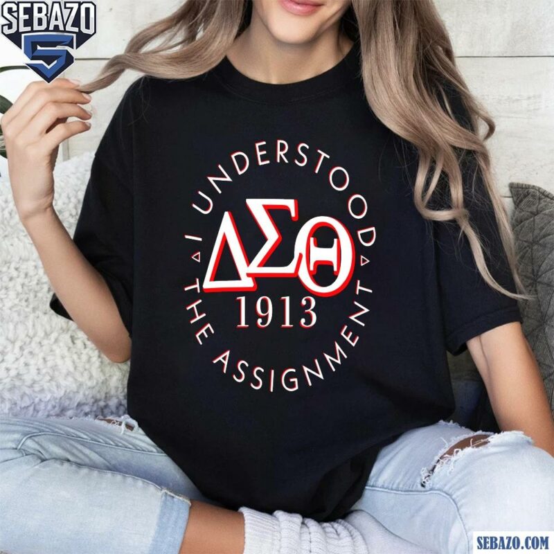 I Understood The Assignment Delta Sigma Theta 1913 Shirt t-shirt