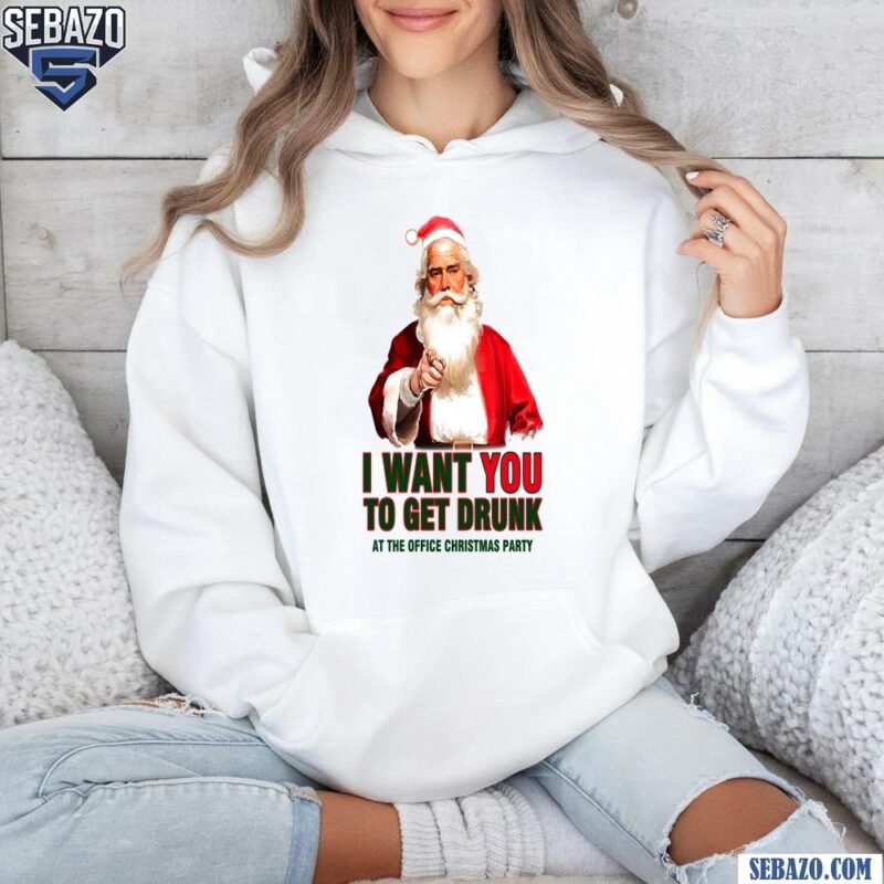 I Want You To Get Drunk At The Christmas Party Shirt hoodie