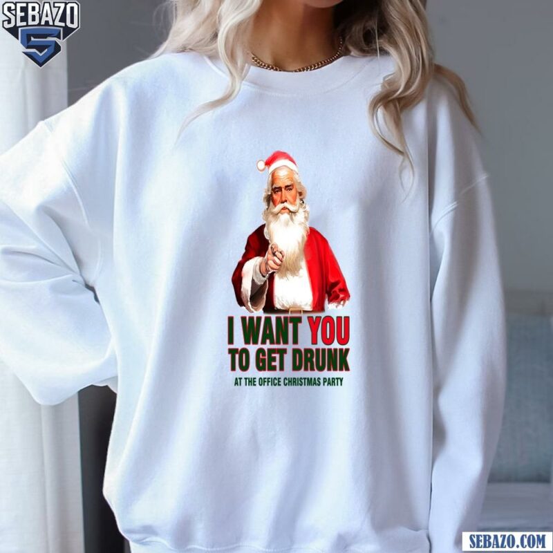 I Want You To Get Drunk At The Christmas Party Shirt sweatshirt