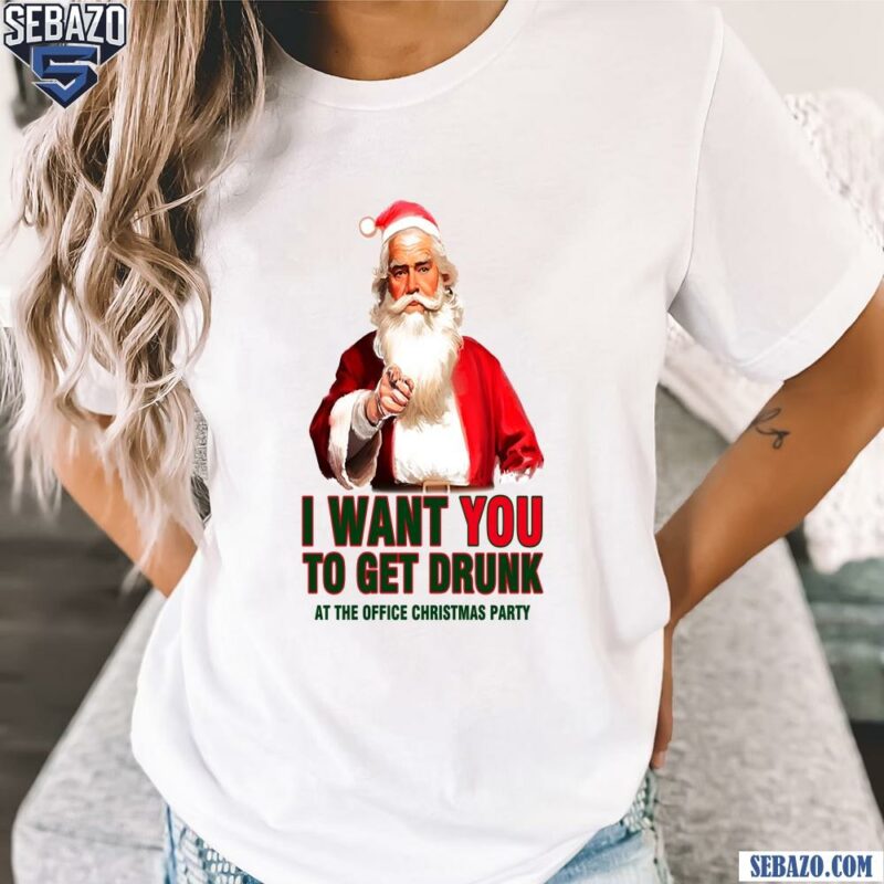 I Want You To Get Drunk At The Christmas Party Shirt t-shirt