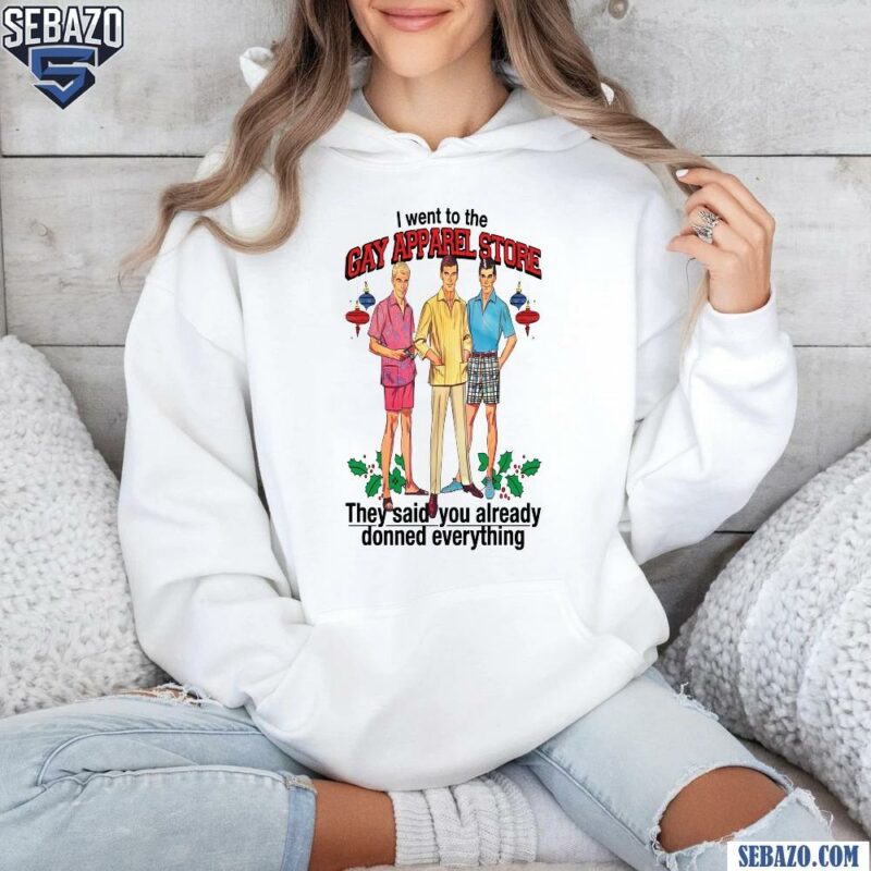 I Went To The Gay Apparel Store Shirt hoodie