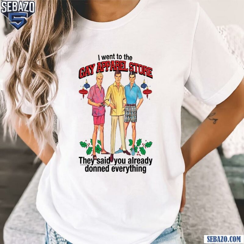 I Went To The Gay Apparel Store Shirt t-shirt