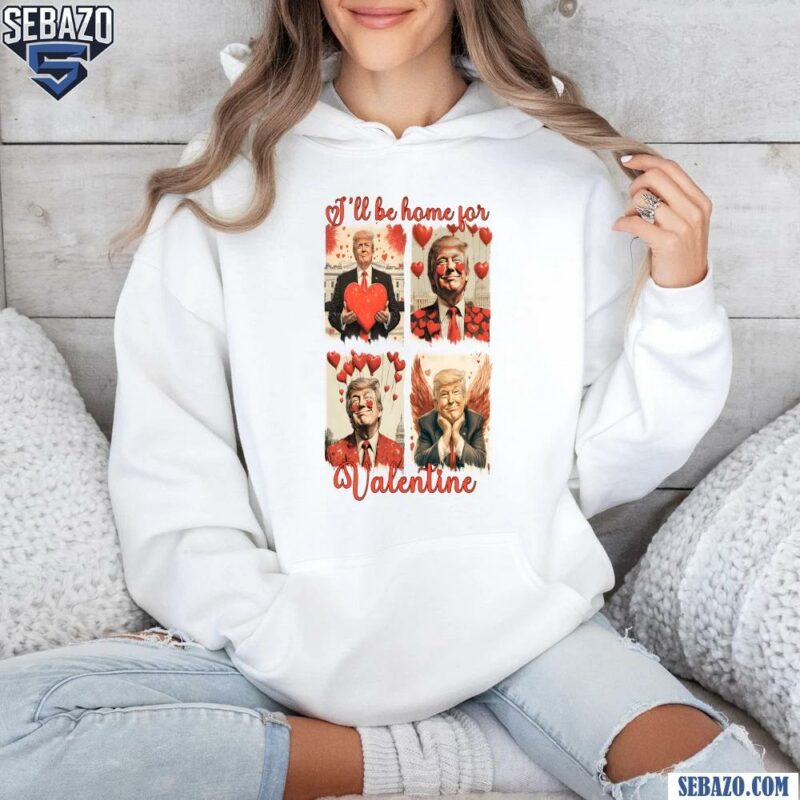 Ill Be Home For Valentine Funny President Trump Heart Shirt hoodie