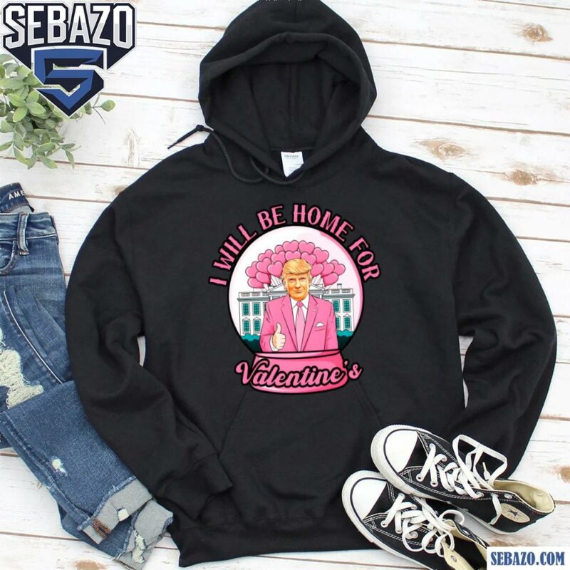 Ill Be Home For Valentines President Trump Valentine Shirt hoodie