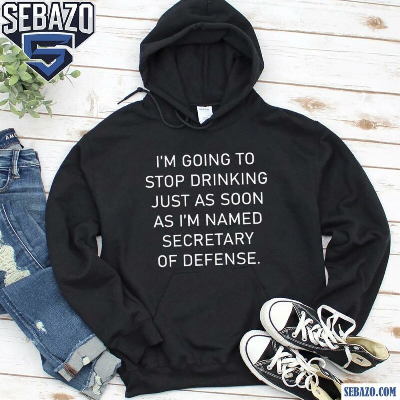 Im Going To Stop Drinking Just As Soon As Funny Quote Shirt hoodie