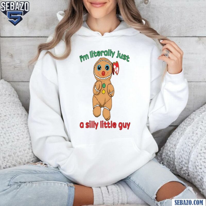 Im Literally Just A Silly Little Guy Gingerbread Shirt hoodie