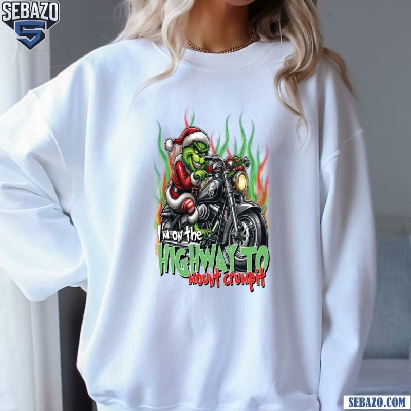 Im On The Highway To Mount Crumpit Grinch Riding Motorcycle Shirt sweatshirt