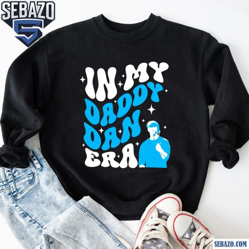 In My Daddy Dan Era Dan Campbell Detroit Lions Shirt sweatshirt